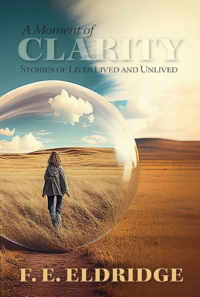 A Moment of Clarity: Stories of Lives Lived and Unlived
