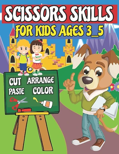 Scissors Skills For Kids Ages 3_5: Cut, Arrange, Paste, color, For Boys And Girls
