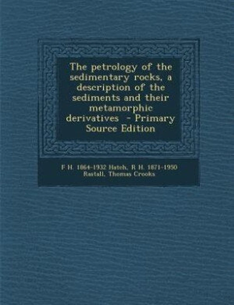 the Petrology of Sedimentary Rocks, a Description Sediments and Their Metamorphic Derivatives