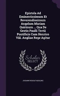 Epistola Ad Eminentissimum Et Reverendissimum Angelum Mariam Quirinum ... Qua De Gestis Paulli Tertii Pontificis Cum Henrico Viii. Angliae Rege Agitur