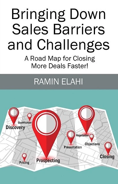 Bringing Down Sales Barriers and Challenges: A Road Map for Closing More Deals Faster!