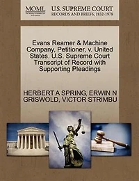 Evans Reamer & Machine Company, Petitioner, V. United States. U.s. Supreme Court Transcript Of Record With Supporting Pleadings