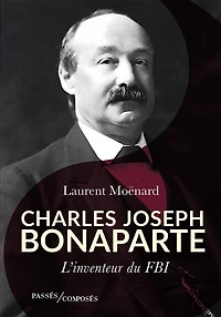 Charles Joseph Bonaparte: l'inventeur du FBI