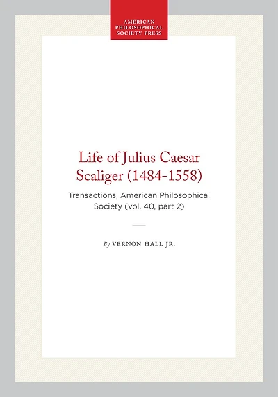 Life of Julius Caesar Scaliger (1484-1558): Transactions, American Philosophical Society (vol. 40, part 2)