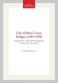 Life of Julius Caesar Scaliger (1484-1558): Transactions, American Philosophical Society (vol. 40, part 2)