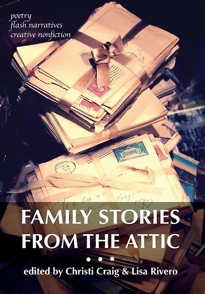 Family Stories from the Attic: Bringing letters and archives alive through creative nonfiction, flash narratives, poetry