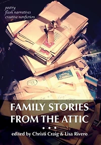 Family Stories from the Attic: Bringing letters and archives alive through creative nonfiction, flash narratives, poetry