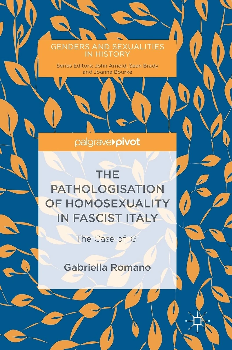 The Pathologisation Of Homosexuality In Fascist Italy: The Case Of 'g'