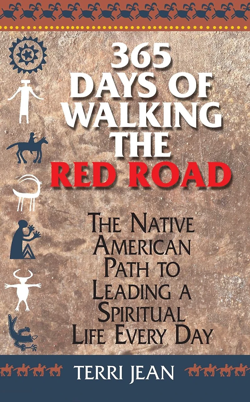 365 Days Of Walking The Red Road: Native American path to leading a spiritual life every day
