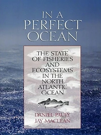 In a Perfect Ocean: The State Of Fisheries And Ecosystems In The North Atlantic Ocean
