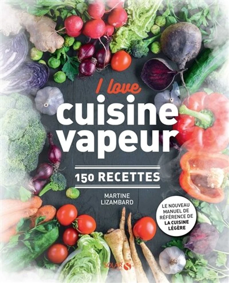 I love cuisine vapeur: 150 recettes