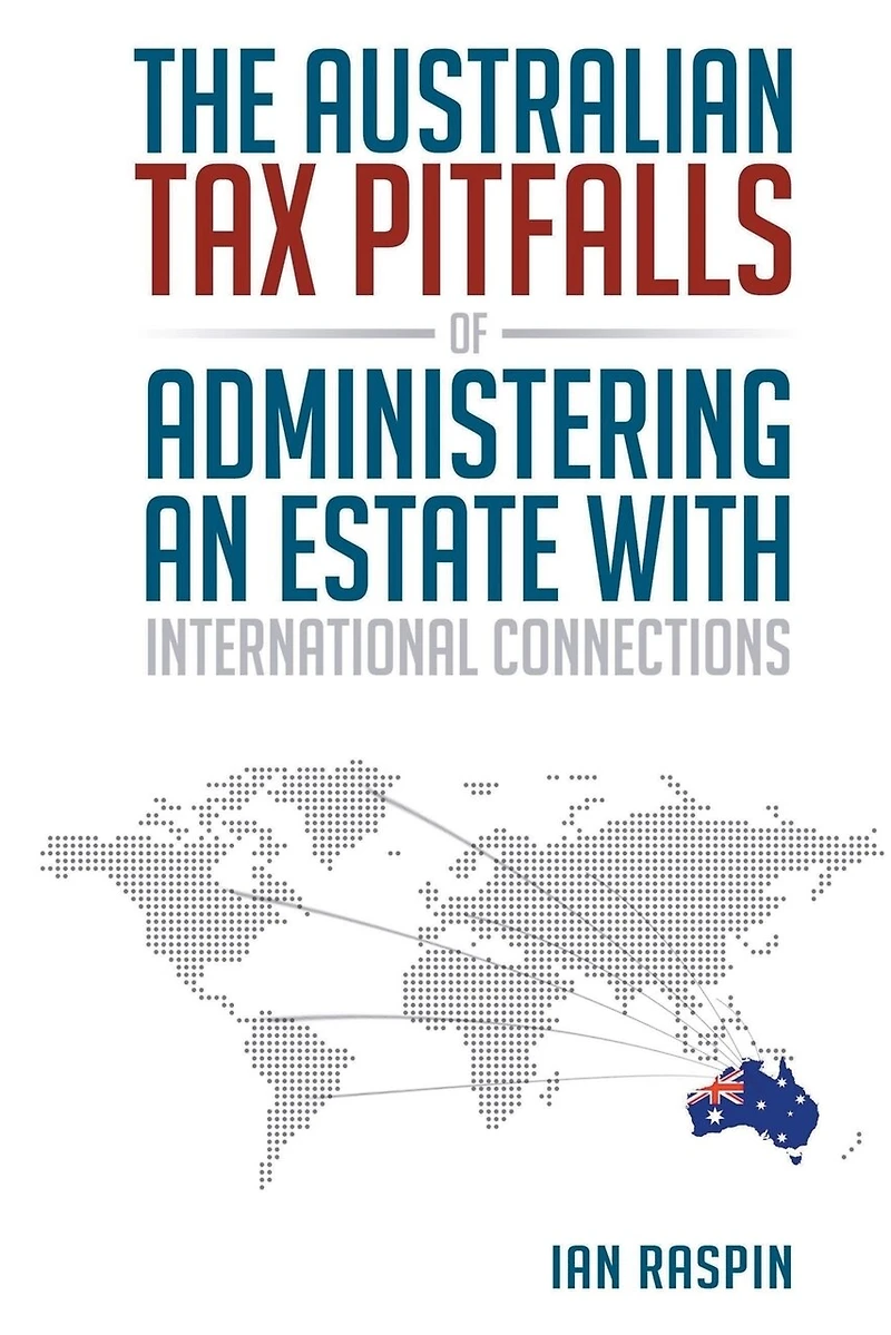 Administering an Estate with International Connections: Australian Tax Pitfalls