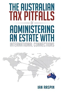 Administering an Estate with International Connections: Australian Tax Pitfalls