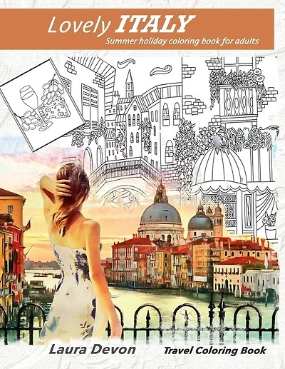 Travel Coloring Book Lovely Italy: Summer Holiday Coloring Book For Adults