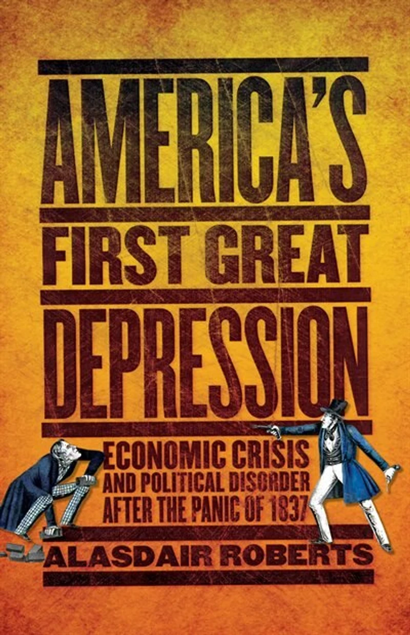 America's First Great Depression: Economic Crisis And Political Disorder After The Panic Of 1837