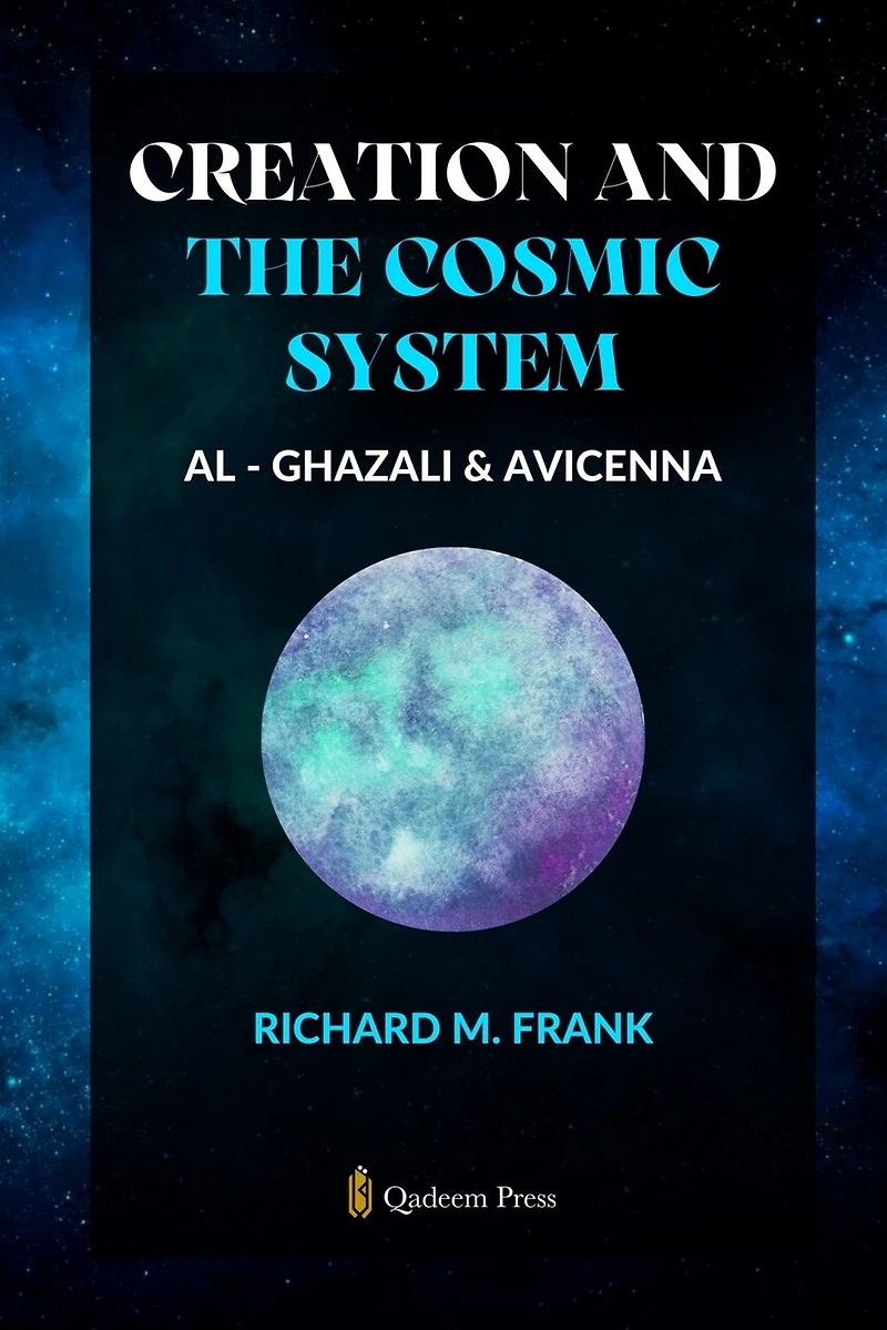 Creation and the Cosmic System - Al Ghazali and Avicenna