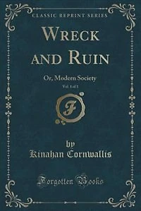 Wreck and Ruin, Vol. 1 of 3: Or, Modern Society (Classic Reprint)