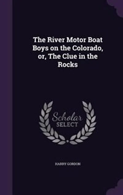the River Motor Boat Boys on Colorado, Or, Clue Rocks
