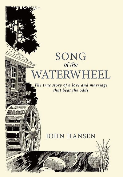 Song Of The Waterwheel: True Story A Love And Marriage That Beat Odds
