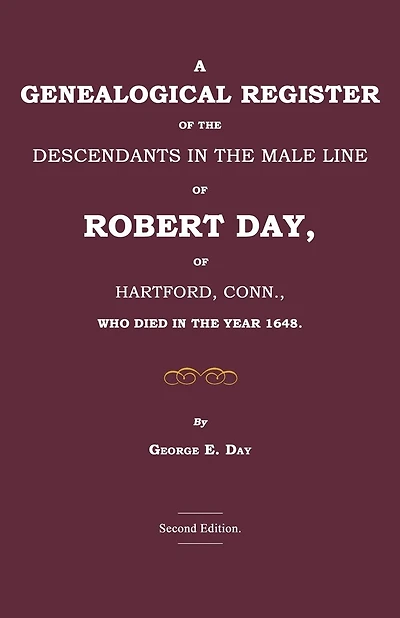 A Genealogical Register of the Descendants in the Male Line of Robert Day, of Hartford, Conn., Who Died in the Year 1648
