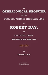 A Genealogical Register of the Descendants in the Male Line of Robert Day, of Hartford, Conn., Who Died in the Year 1648