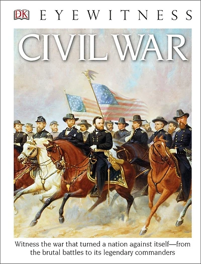 Eyewitness Civil War: Witness the War That Turned a Nation Against Itself