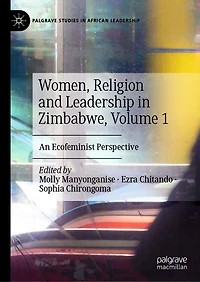 Women, Religion and Leadership Zimbabwe, Volume 1: An Ecofeminist Perspective