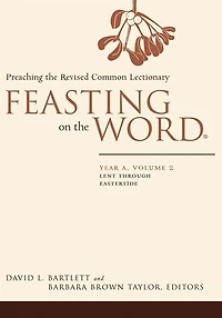 Feasting on the Word: Year A, Volume 2: Lent Through Eastertide
