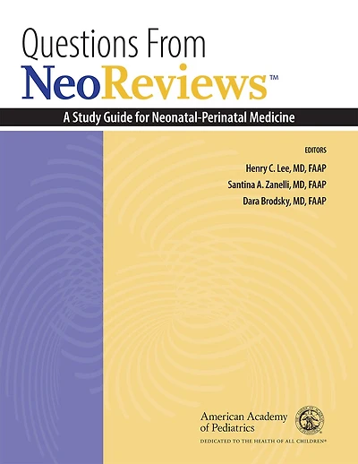 Questions From NeoReviews: A Study Guide for Neonatal-Perinatal Medicine Volume 1
