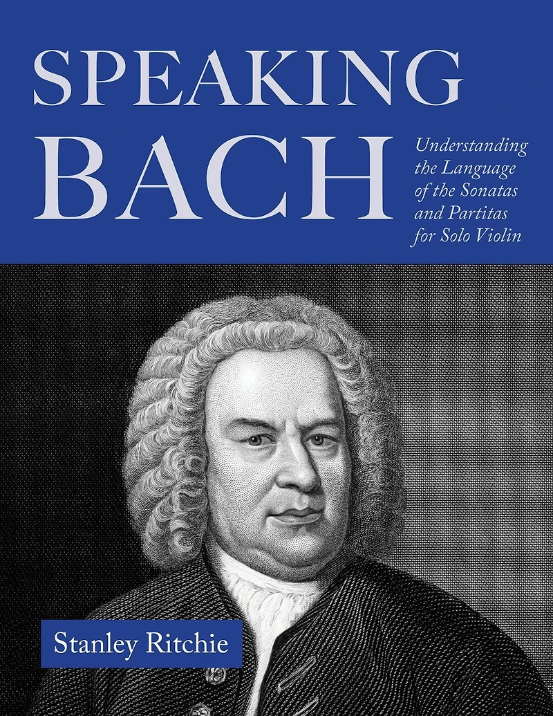 Speaking Bach: Understanding the Language of Sonatas and Partitas for Solo Violin