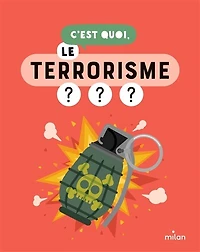 C'est quoi, le terrorisme ?: nos réponses dessinées à tes questions pressantes
