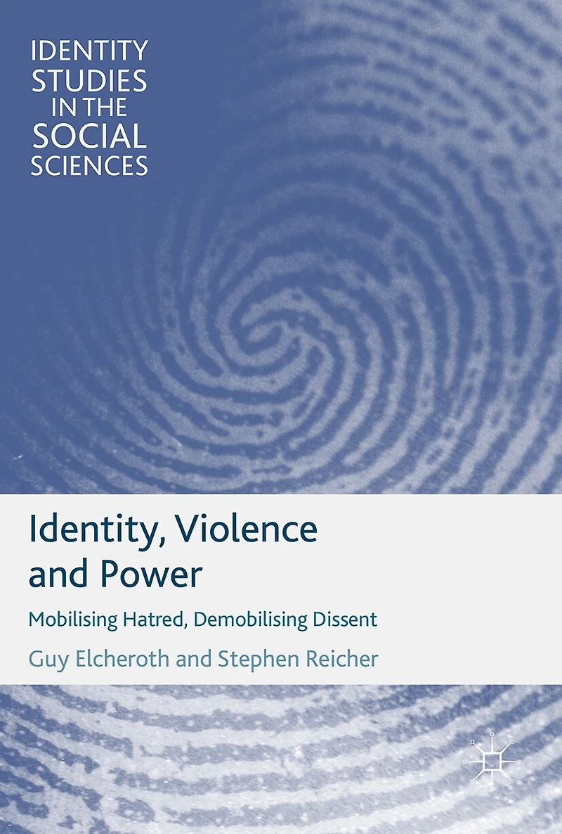 Identity, Violence and Power: Mobilising Hatred, Demobilising Dissent