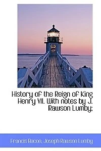 History of the Reign King Henry Vii, with Notes by J.R. Lumby - Primary Source Edition