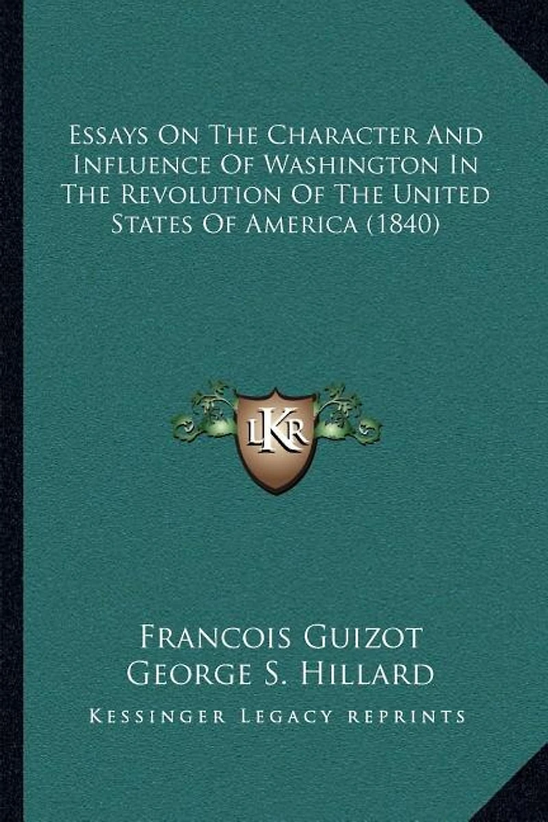 Essays On The Character And Influence Of Washington In The Revolution Of The United States Of America (1840)