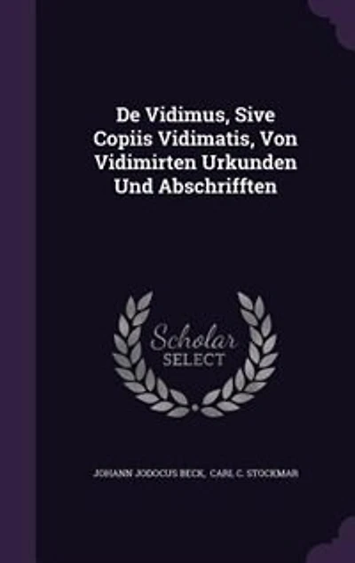 De Vidimus, Sive Copiis Vidimatis, Von Vidimirten Urkunden Und Abschrifften