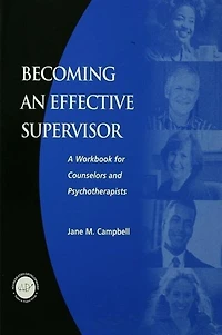 Becoming An Effective Supervisor: A Workbook For Counselors And Psychotherapists