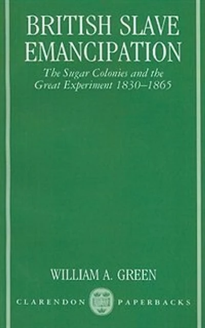 British Slave Emancipation: The Sugar Colonies and the Great Experiment 1830-1865