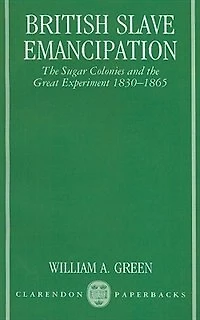 British Slave Emancipation: The Sugar Colonies and the Great Experiment 1830-1865
