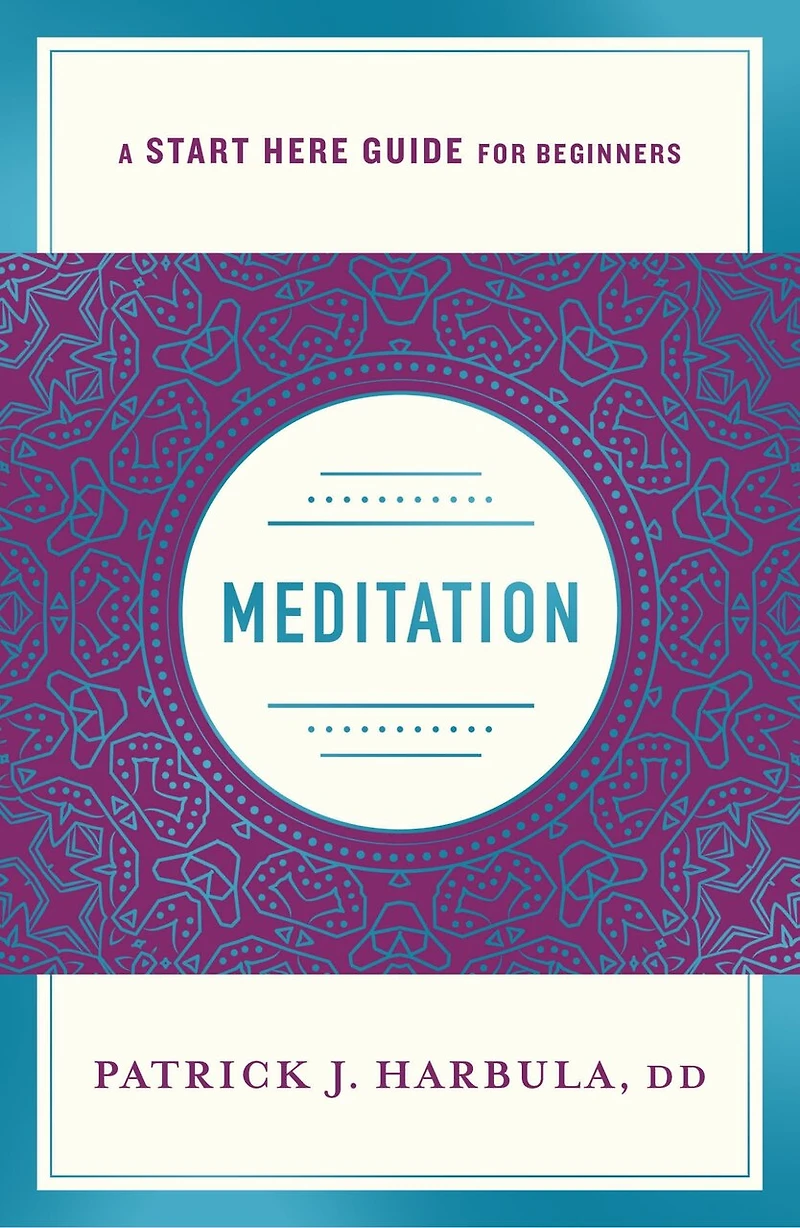Meditation: The Simple And Practical Way To Begin Meditating (a Start Here Guide)