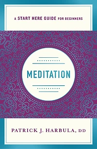 Meditation: The Simple And Practical Way To Begin Meditating (a Start Here Guide)
