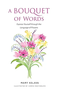 A Bouquet of Words, Express Yourself Through the Language of Flowers
