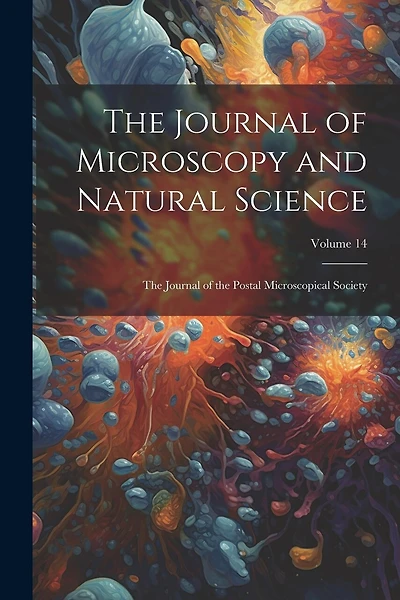 The Journal of Microscopy and Natural Science: The Journal of the Postal Microscopical Society; Volume 14