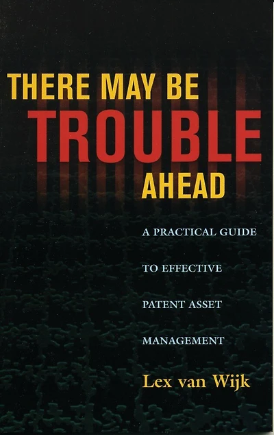 There May Be Trouble Ahead: A Practical Guide to Effective Patent Asset Management