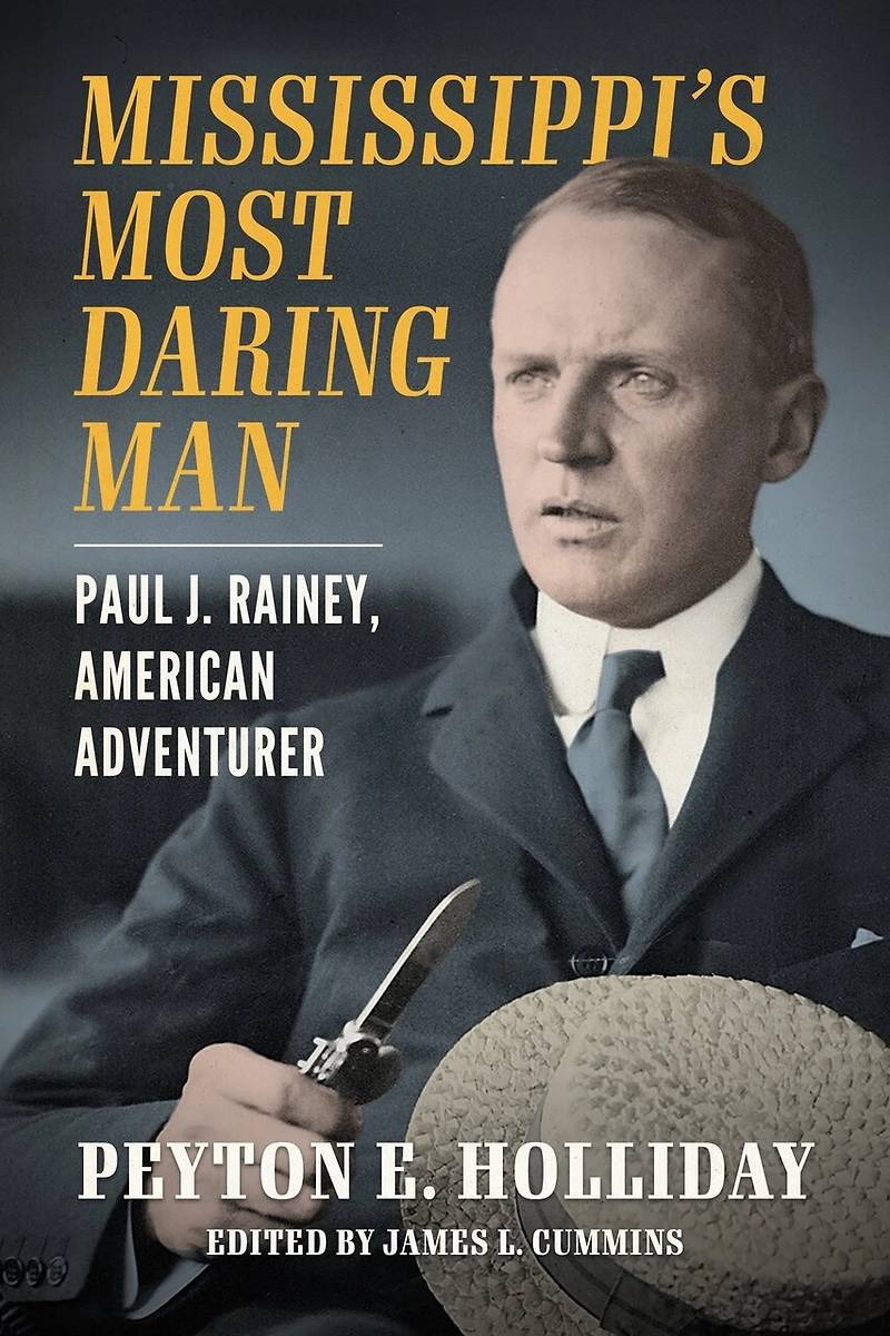 Mississippi's Most Daring Man: Paul J. Rainey, American Adventurer