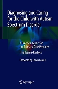 Diagnosing and Caring for the Child with Autism Spectrum Disorder: A Practical Guide Primary Care Provider