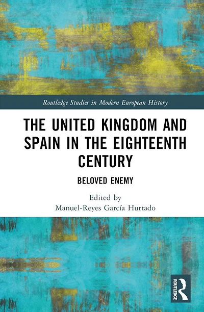 the United Kingdom and Spain Eighteenth Century: Beloved Enemy