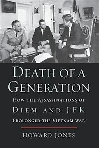 Death of a Generation: How the Assassinations Diem and JFK Prolonged Vietnam War