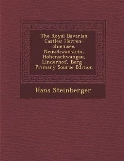 The Royal Bavarian Castles: Herren-chiemsee, Neuschwanstein, Hohenschwangau, Linderhof, Berg