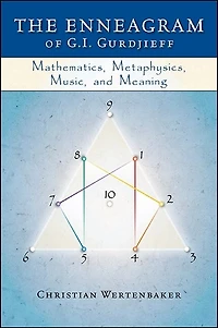 The Enneagram of G. I. Gurdjieff: Mathematics, Metaphysics, Music, And Meaning