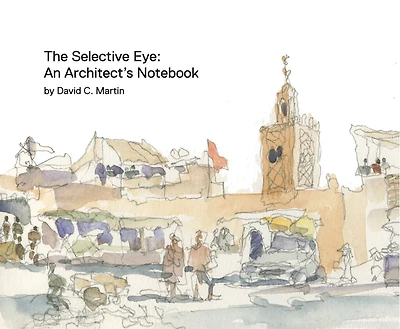 The Selective Eye: An Architect’s Notebook